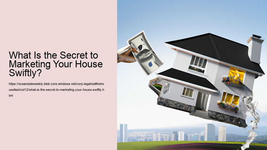 What Is the Secret to Offering Your House Promptly?