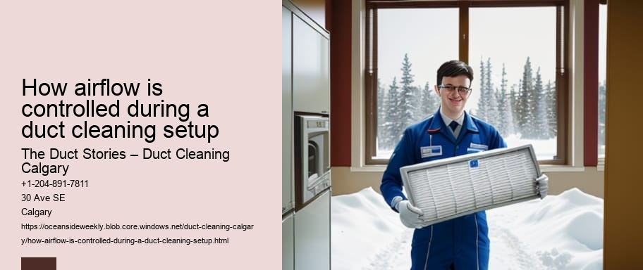 How airflow is controlled during a duct cleaning setup