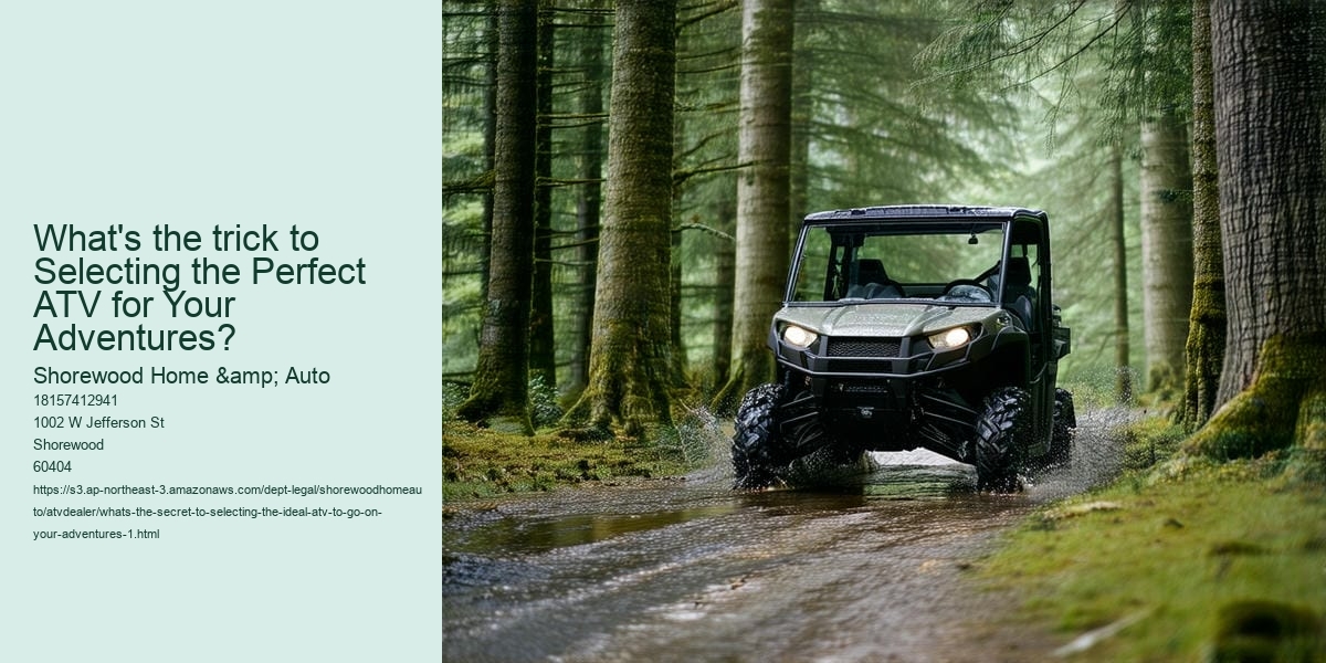 What's the secret to selecting the ideal ATV to go on your adventures?